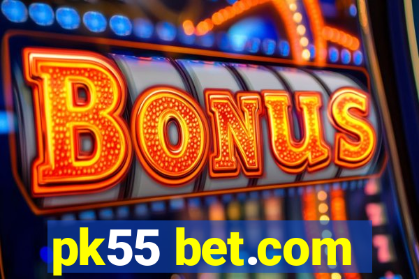 pk55 bet.com